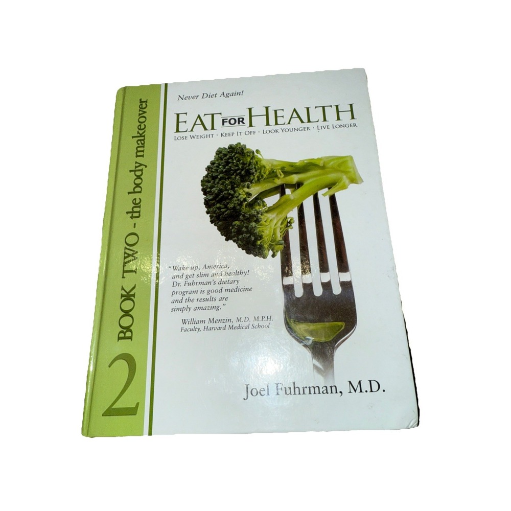 Eat for Health : Lose Weight, Keep It off, Look Younger, Live Longer by Fuhrman